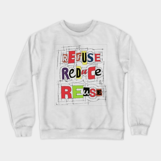 Refuse Reduce Reuse Crewneck Sweatshirt by ArtByNatalya